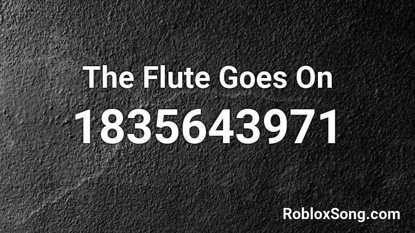 The Flute Goes On Roblox ID