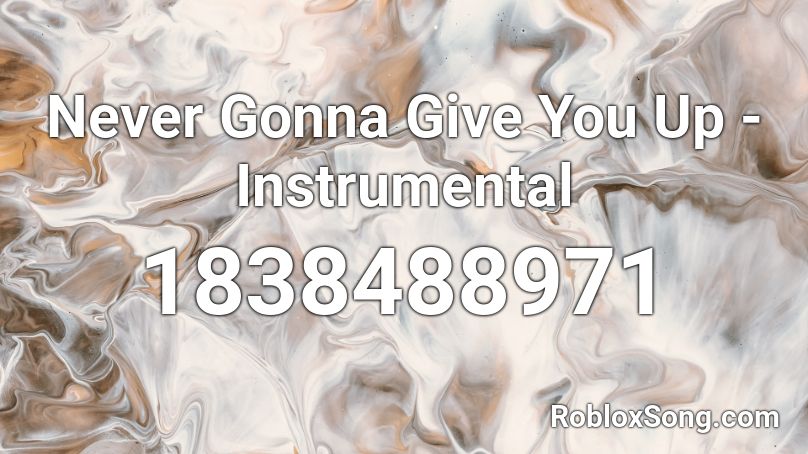 Never Gonna Give You Up - Instrumental Roblox ID