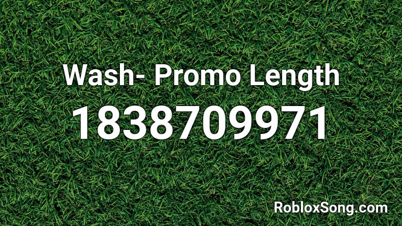 Wash- Promo Length Roblox ID