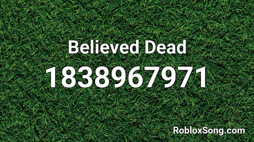 Believed Dead Roblox ID