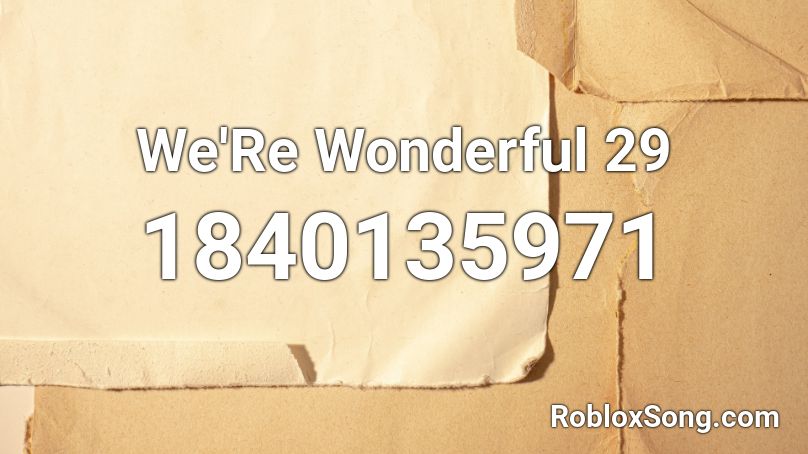 We'Re Wonderful 29 Roblox ID