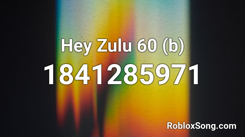 Hey Zulu 60 (b) Roblox ID