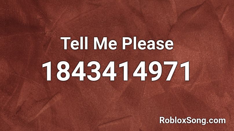 Tell Me Please Roblox ID