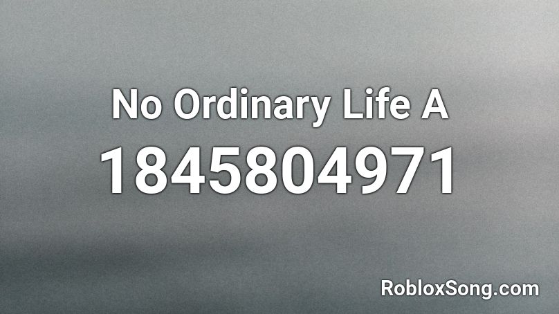 No Ordinary Life A Roblox ID