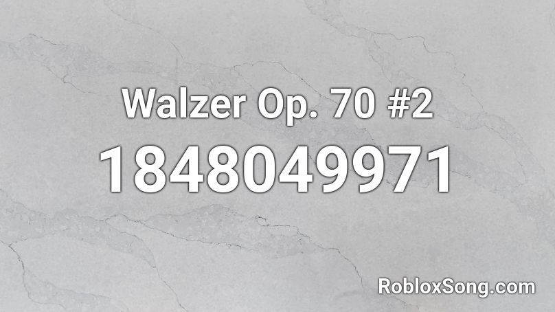 Walzer Op. 70 #2 Roblox ID