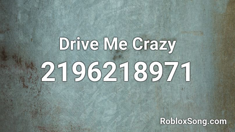 Drive Me Crazy Roblox ID