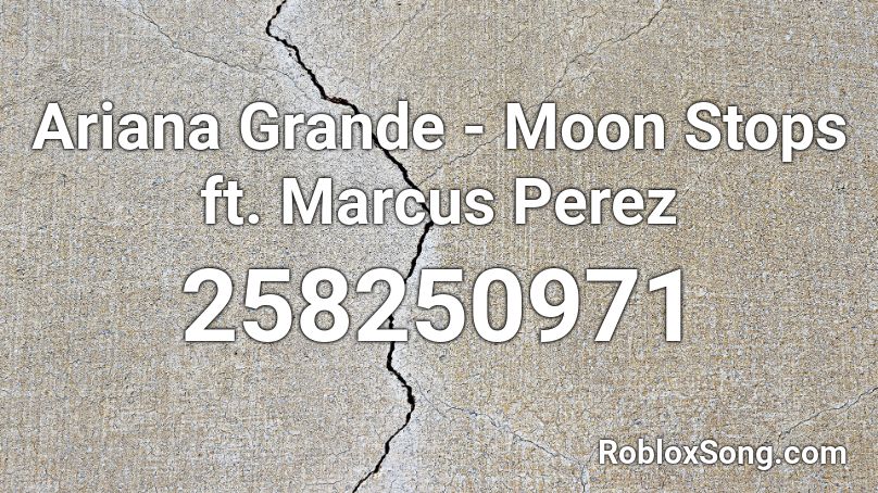 Ariana Grande - Moon Stops ft. Marcus Perez Roblox ID