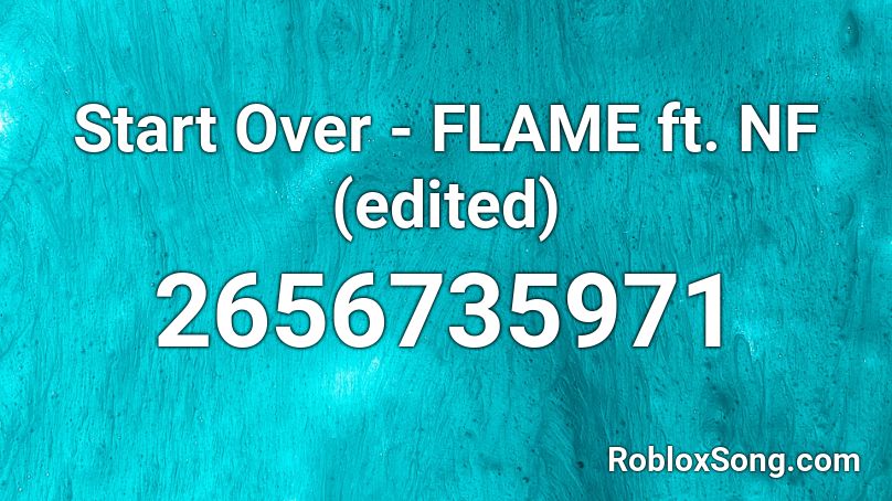 Start Over - FLAME ft. NF (edited) Roblox ID