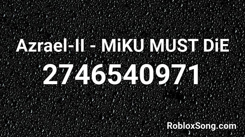 Azrael-II - MiKU MUST DiE Roblox ID