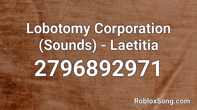 Lobotomy Corporation (Sounds) - Laetitia Roblox ID