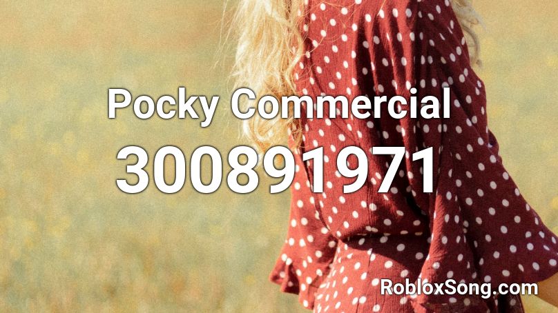 Pocky Commercial Roblox ID