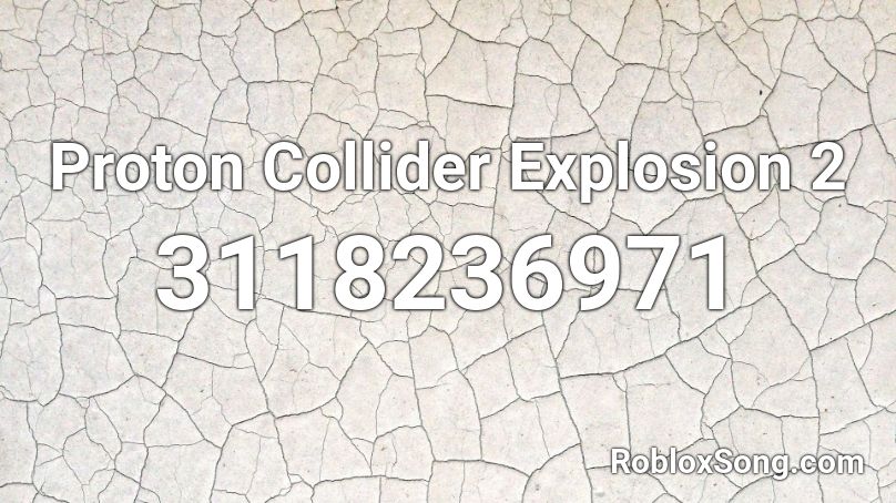 Proton Collider Explosion 2 Roblox ID
