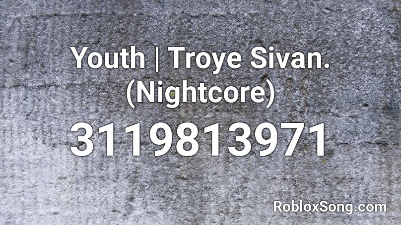 Youth | Troye Sivan. (Nightcore) Roblox ID