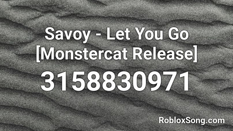 Savoy - Let You Go [Monstercat Release] Roblox ID