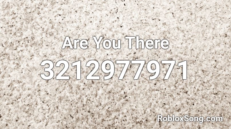 Are You There Roblox ID