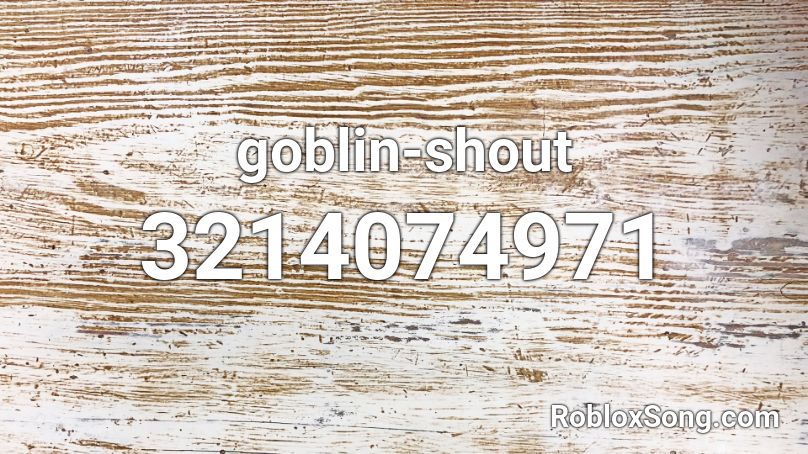 goblin-shout Roblox ID