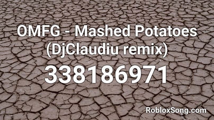 OMFG - Mashed Potatoes (DjClaudiu remix) Roblox ID