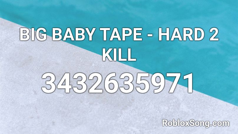 BIG BABY TAPE - HARD 2 KILL Roblox ID