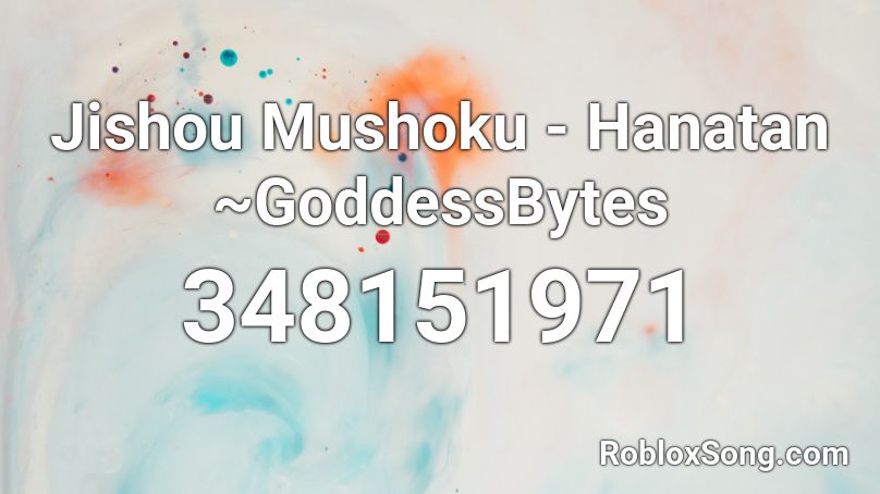 Jishou Mushoku - Hanatan ~GoddessBytes Roblox ID