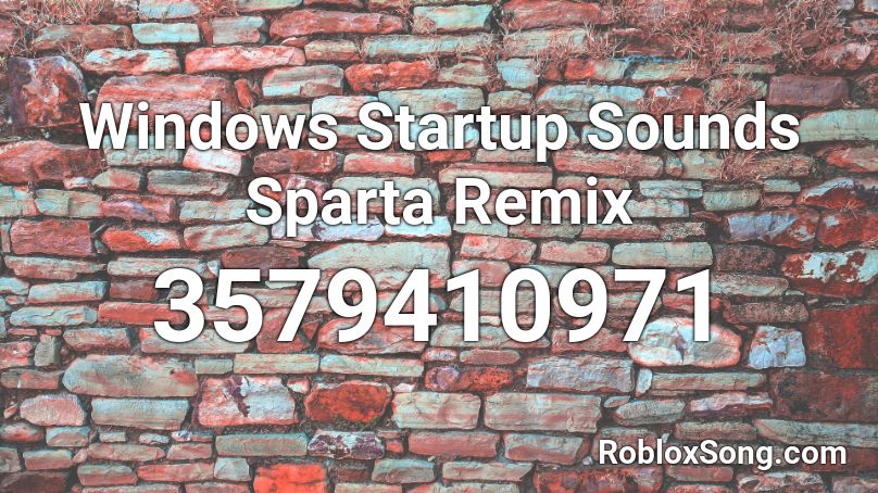 Windows Startup Sounds Sparta Remix Roblox ID