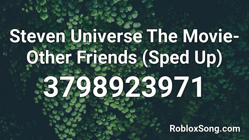 Steven Universe The Movie Other Friends Sped Up Roblox Id Roblox Music Codes - steven universe other friends roblox id