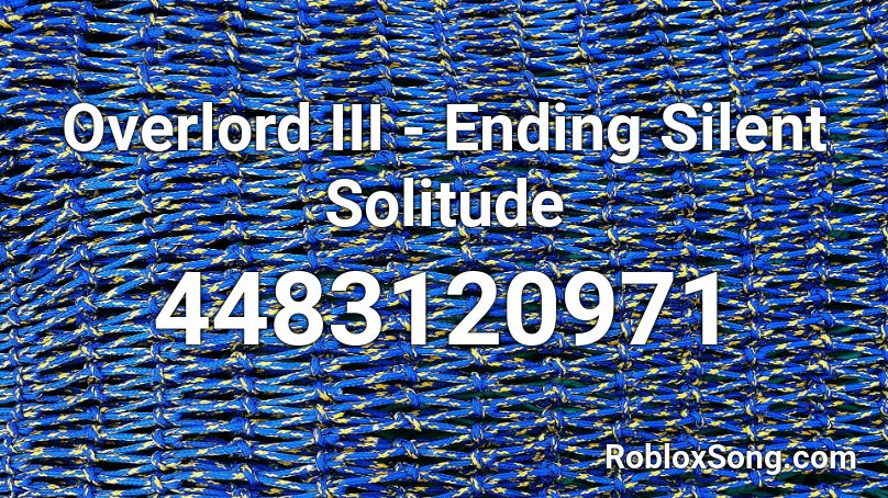 Overlord III - Ending Silent Solitude Roblox ID