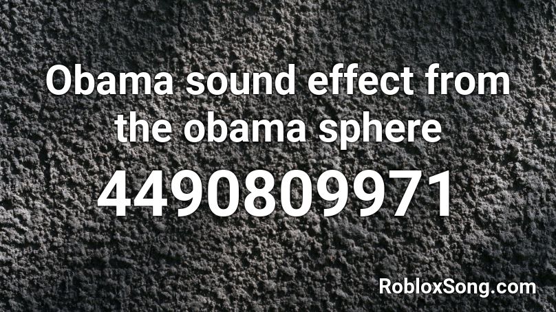 Obama sound effect from the obama sphere Roblox ID