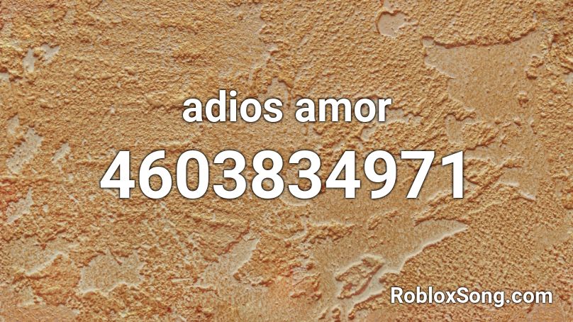 Adios Amor Roblox Id - el farsante roblox id