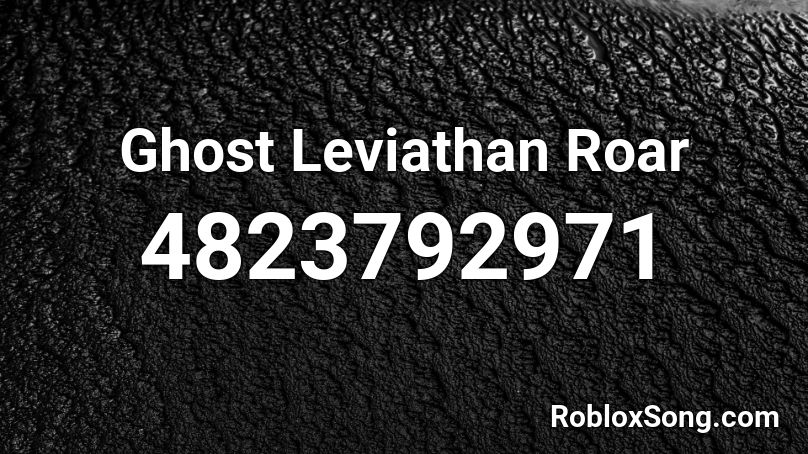 Ghost Leviathan Roar Roblox ID
