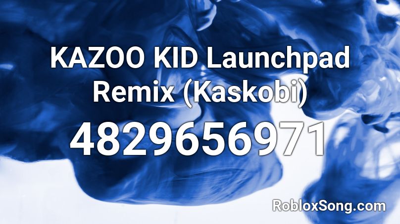 KAZOO KID Launchpad Remix (Kaskobi) Roblox ID