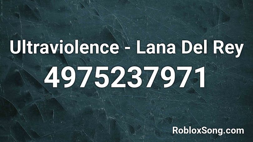 Ultraviolence - Lana Del Rey Roblox ID