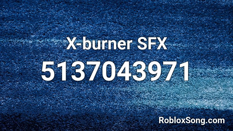 X-burner SFX Roblox ID