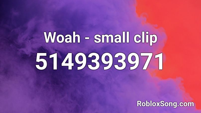 Woah Small Clip Roblox Id Roblox Music Codes - woah roblox id