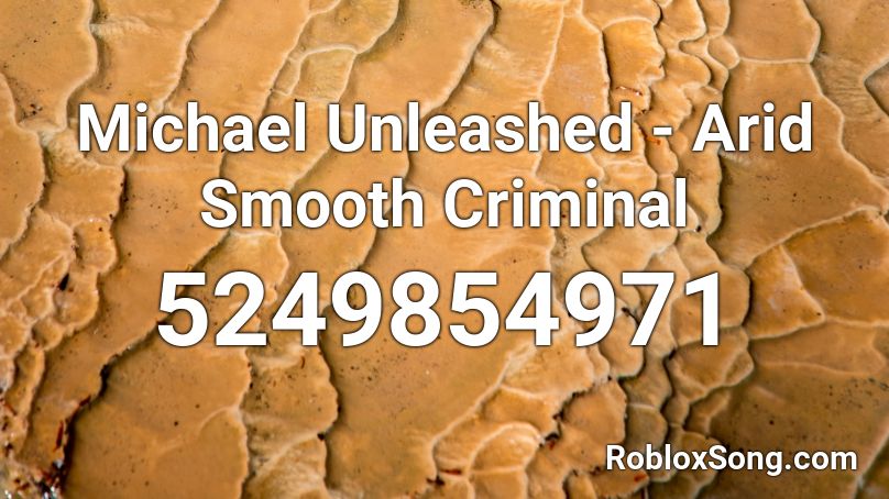 Michael Unleashed - Arid Smooth Criminal Roblox ID