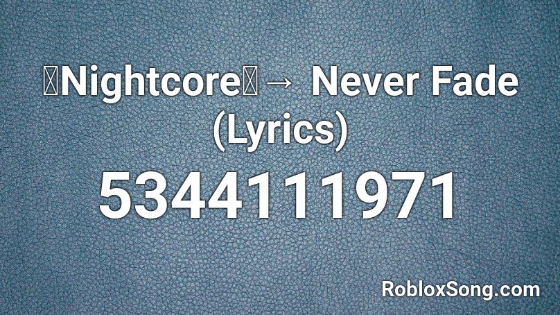 「Nightcore」→ Never Fade (Lyrics) Roblox ID