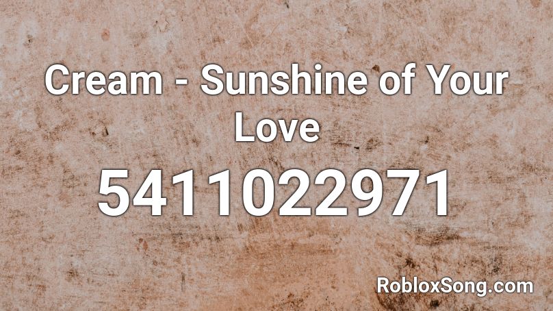 Cream - Sunshine of Your Love Roblox ID