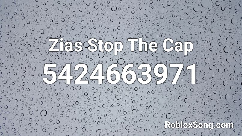 Zias Stop The Cap Roblox Id Roblox Music Codes - stop cappin roblox id