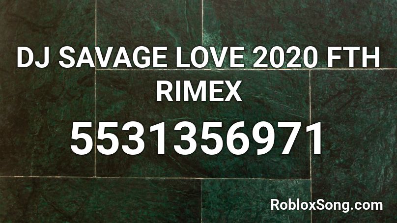 DJ SAVAGE LOVE 2020 FTH RIMEX Roblox ID