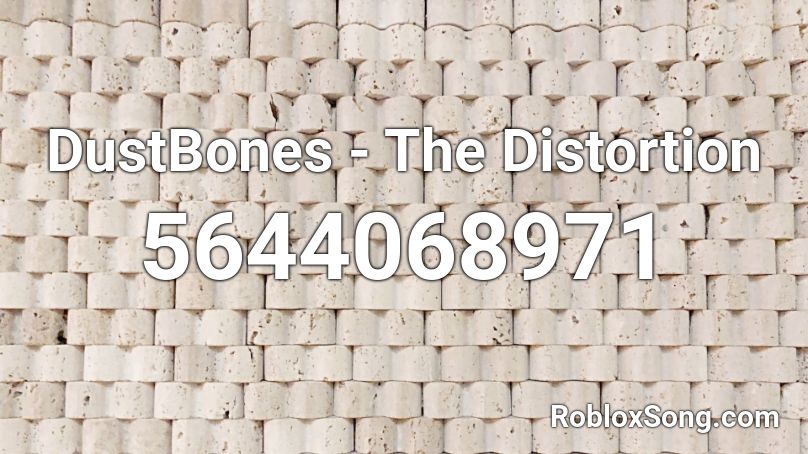 DustBones - The Distortion Roblox ID