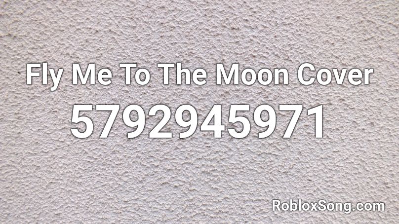 Fly Me To The Moon Cover Roblox ID