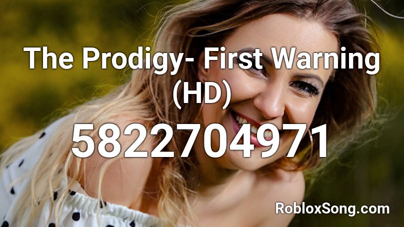 The Prodigy- First Warning (HD) Roblox ID