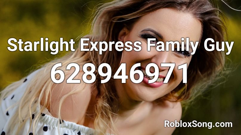 Starlight Express Family Guy Roblox ID