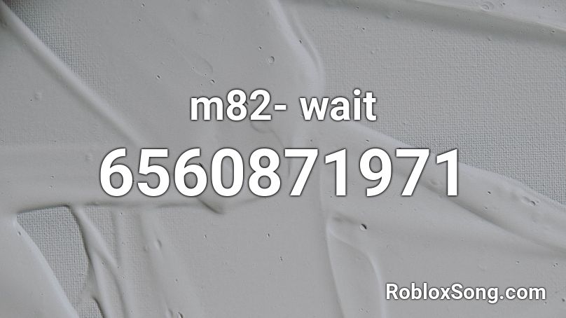 m82- wait Roblox ID