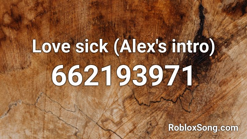 Love sick (Alex's intro) Roblox ID