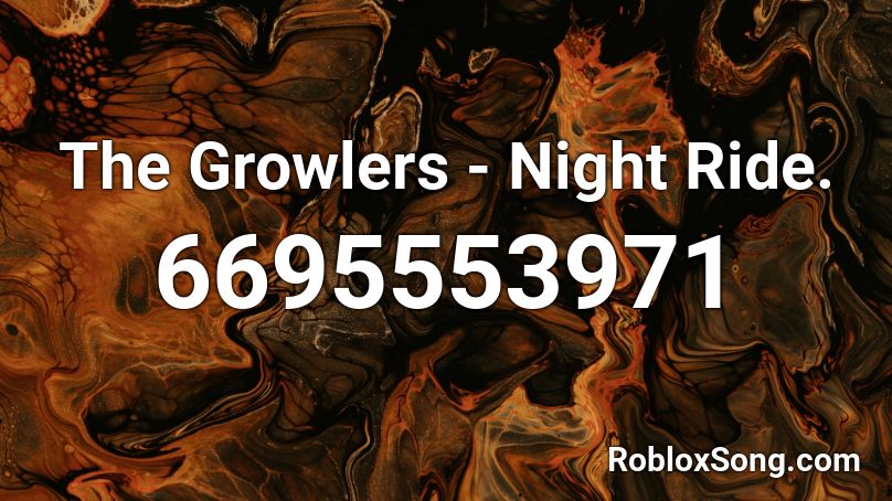 The Growlers - Night Ride. Roblox ID