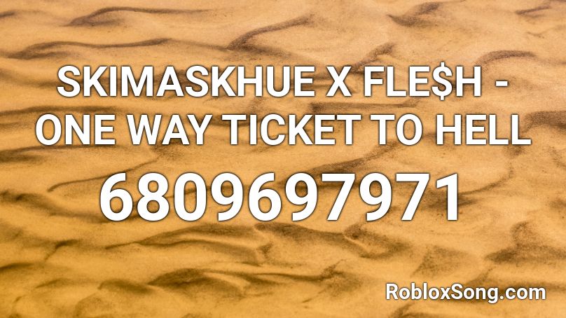 SKIMASKHUE X FLE$H - ONE WAY TICKET TO HELL Roblox ID