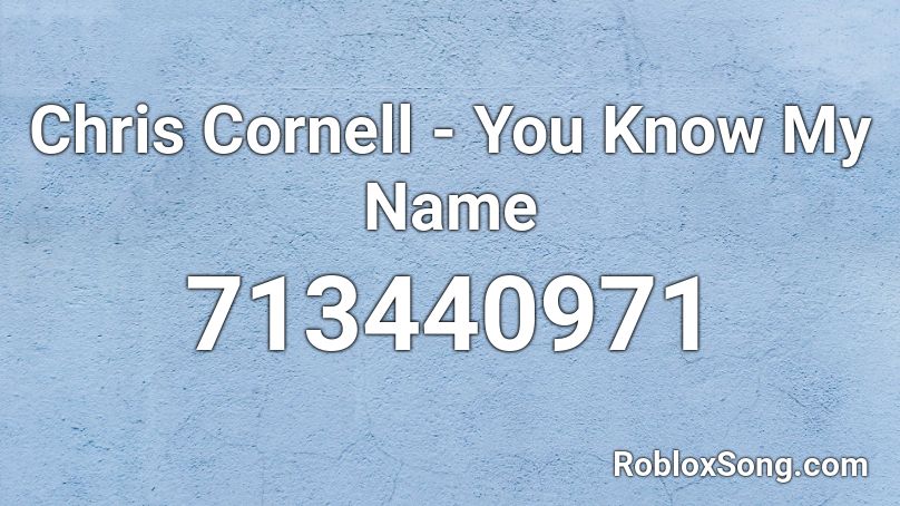 Chris Cornell - You Know My Name Roblox ID