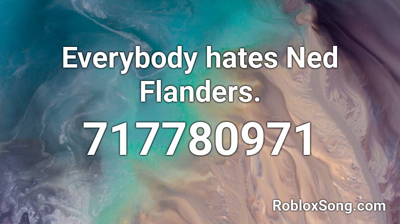 Everybody hates Ned Flanders. Roblox ID
