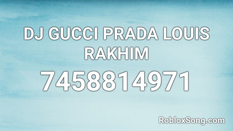 DJ GUCCI PRADA LOUIS RAKHIM  Roblox ID