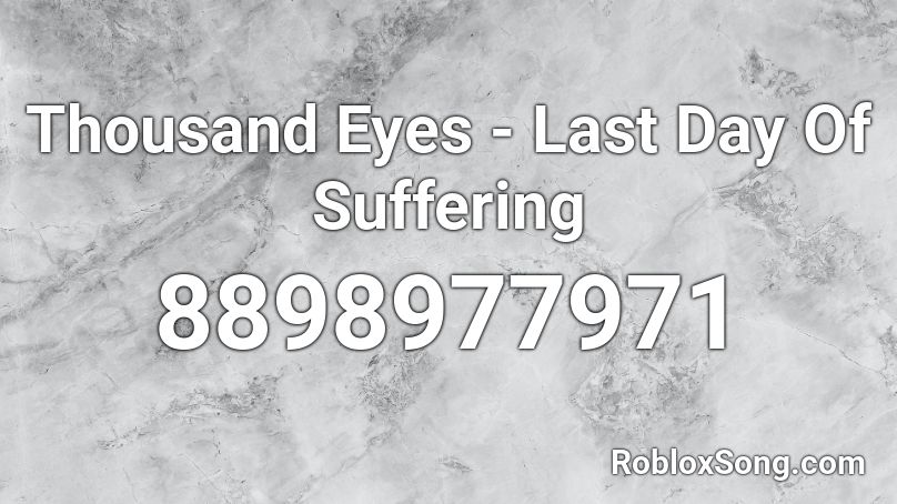 Thousand Eyes - Last Day Of Suffering Roblox ID